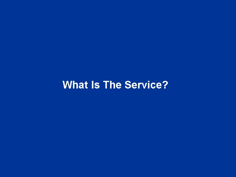 What Is The Service?